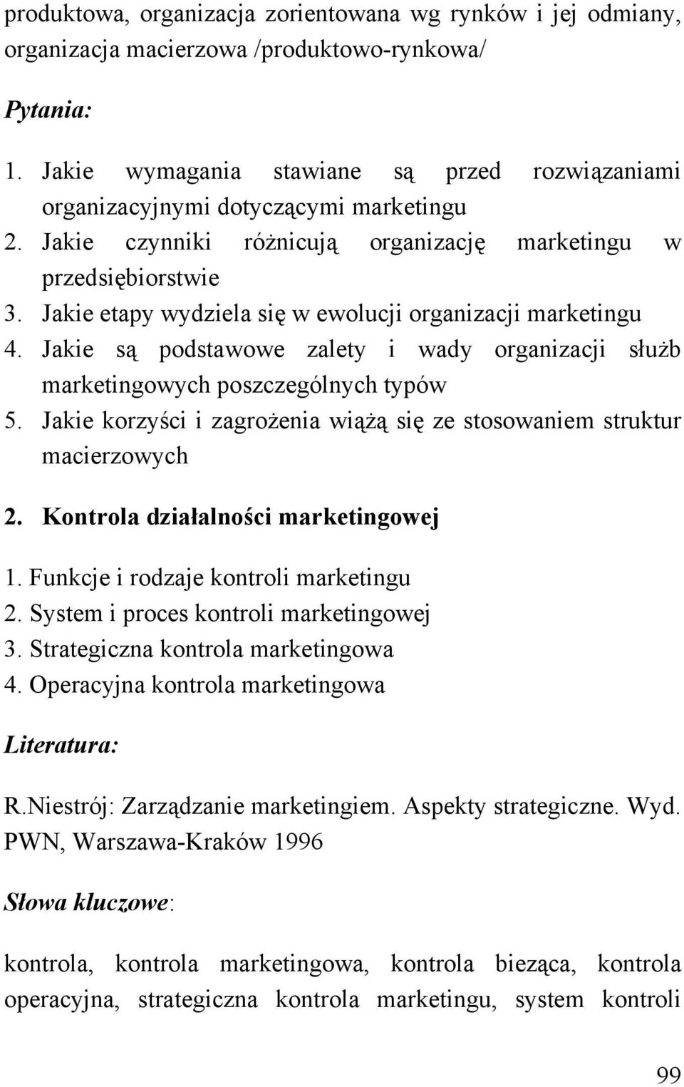 Jakie są podstawowe zalety i wady organizacji służb marketingowych poszczególnych typów 5. Jakie korzyści i zagrożenia wiążą się ze stosowaniem struktur macierzowych 2.