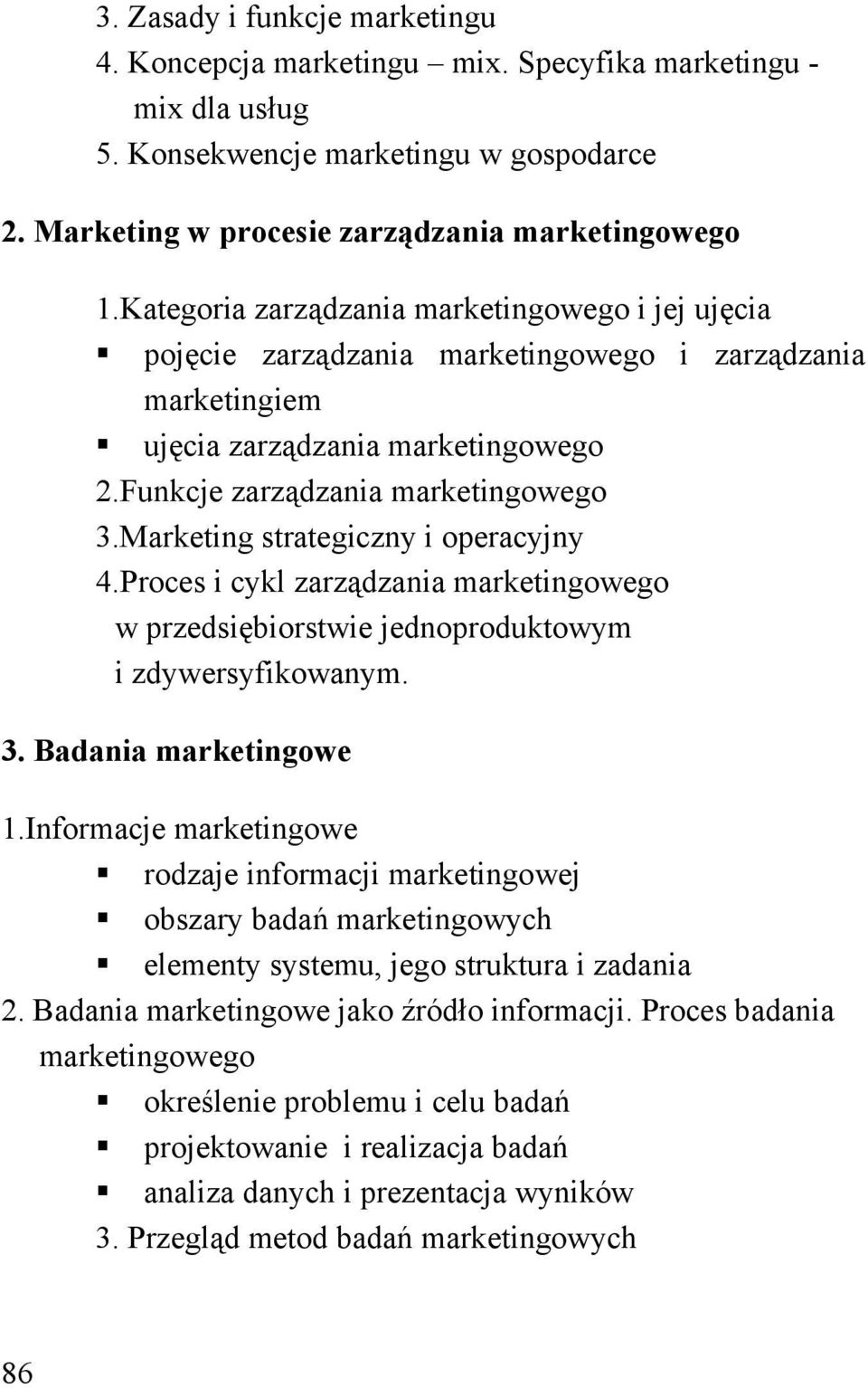 Marketing strategiczny i operacyjny 4.Proces i cykl zarządzania marketingowego w przedsiębiorstwie jednoproduktowym i zdywersyfikowanym. 3. Badania marketingowe 1.