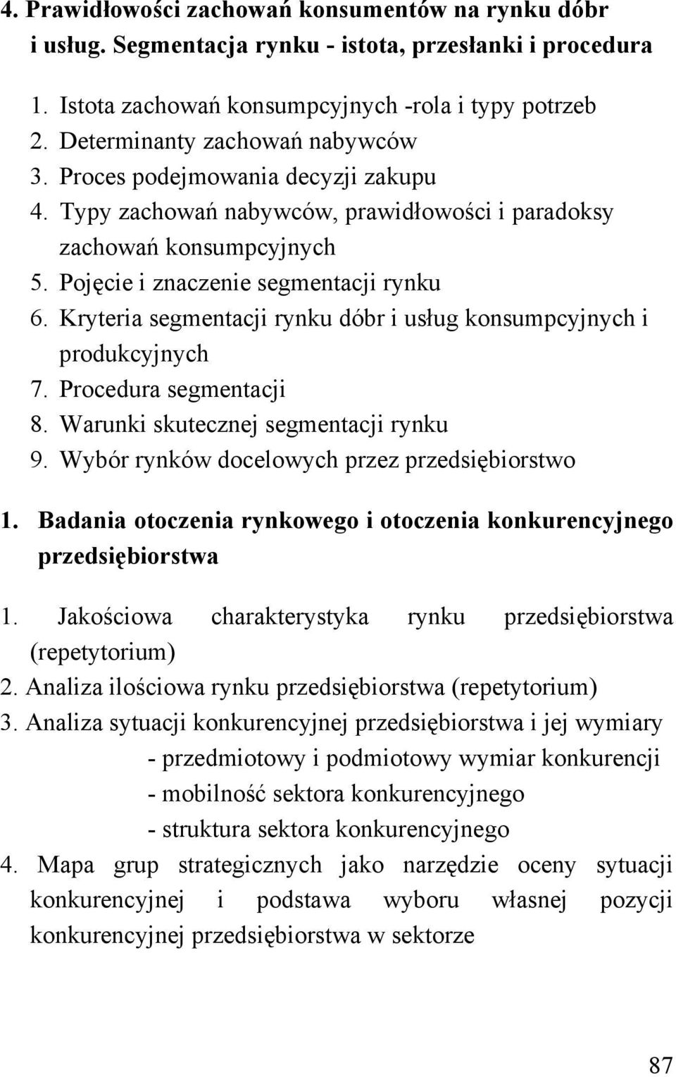 Kryteria segmentacji rynku dóbr i usług konsumpcyjnych i produkcyjnych 7. Procedura segmentacji 8. Warunki skutecznej segmentacji rynku 9. Wybór rynków docelowych przez przedsiębiorstwo 1.