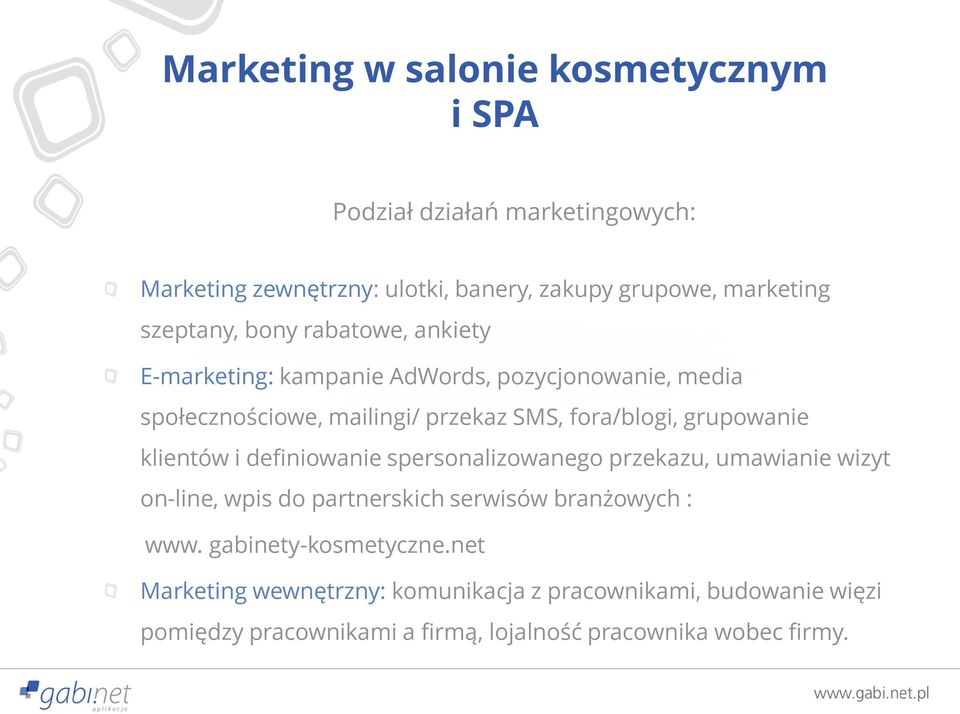 grupowanie klientów i definiowanie spersonalizowanego przekazu, umawianie wizyt on-line, wpis do partnerskich serwisów branżowych : www.