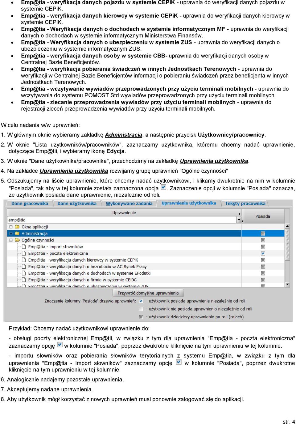 Emp@tia - Weryfikacja danych o dochodach w systemie informatycznym MF - uprawnia do weryfikacji danych o dochodach w systemie informatycznym Ministerstwa Finansów.