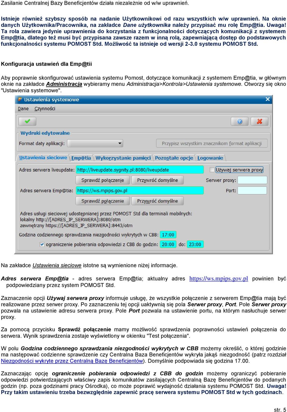 Ta rola zawiera jedynie uprawnienia do korzystania z funkcjonalności dotyczących komunikacji z systemem Emp@tia, dlatego też musi być przypisana zawsze razem w inną rolą, zapewniającą dostęp do