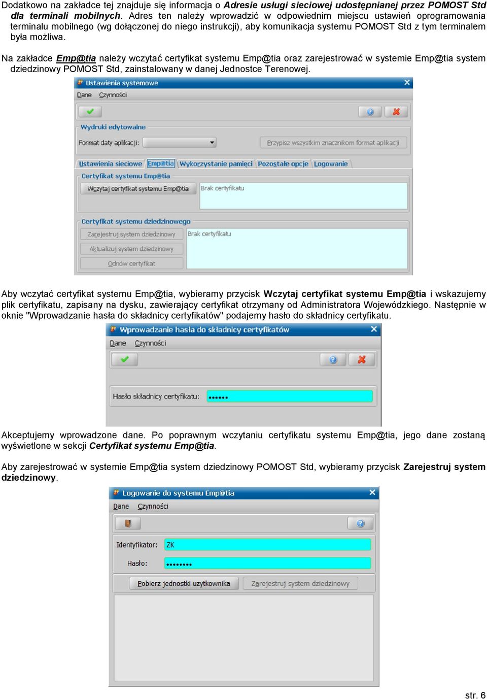 Na zakładce Emp@tia należy wczytać certyfikat systemu Emp@tia oraz zarejestrować w systemie Emp@tia system dziedzinowy POMOST Std, zainstalowany w danej Jednostce Terenowej.