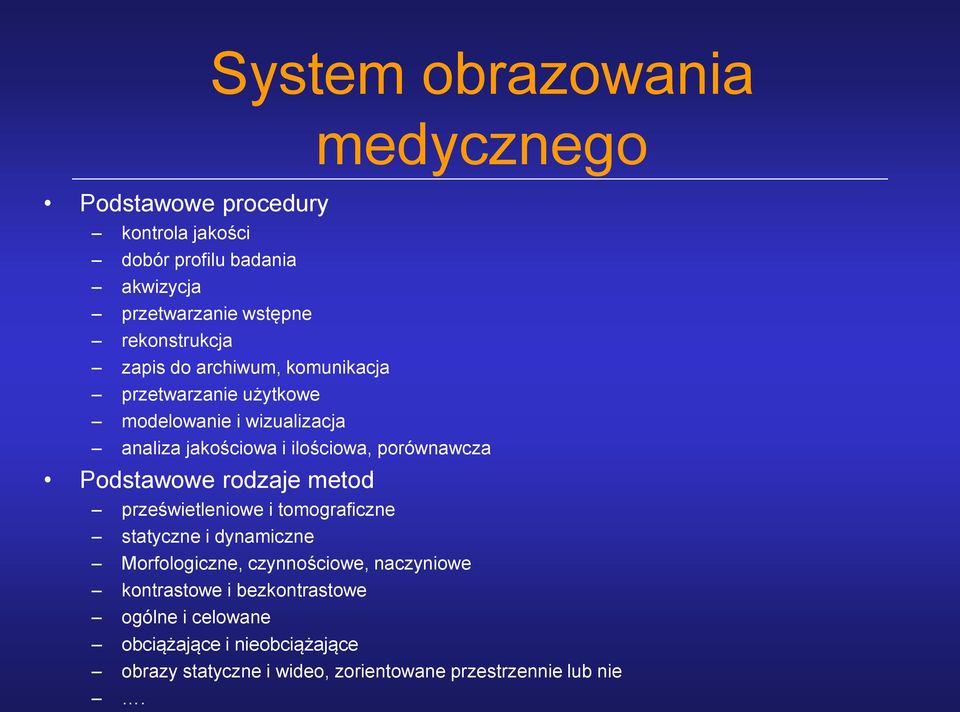 porównawcza Podstawowe rodzaje metod prześwietleniowe i tomograficzne statyczne i dynamiczne Morfologiczne, czynnościowe,