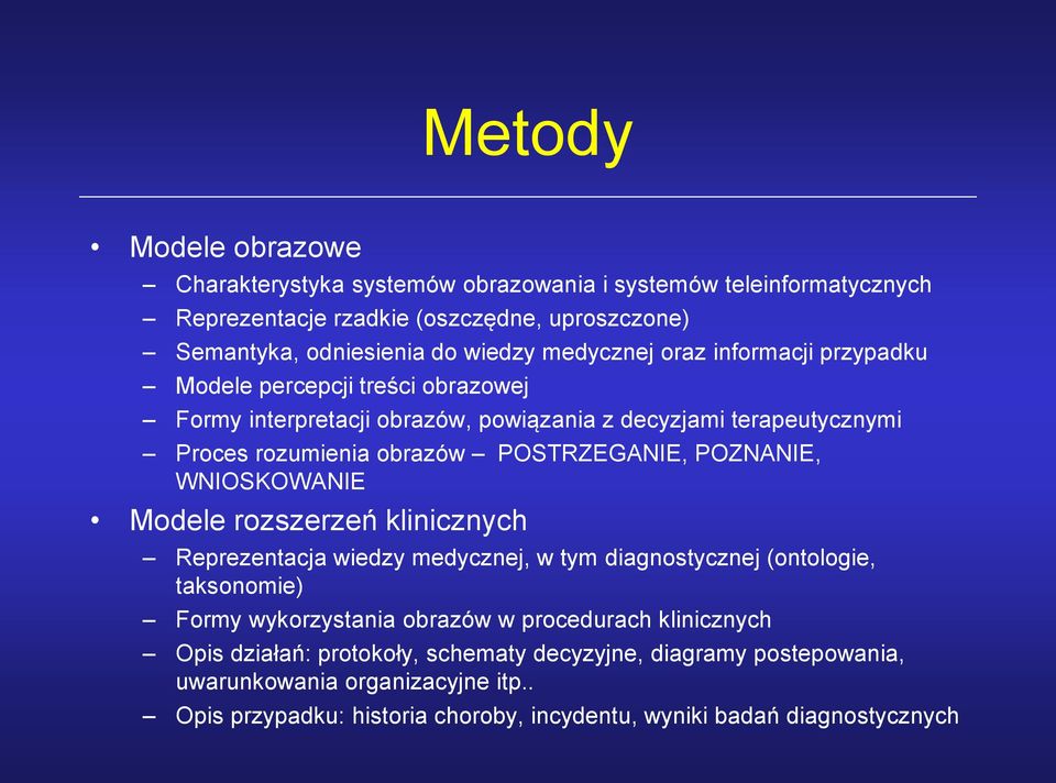 POSTRZEGANIE, POZNANIE, WNIOSKOWANIE Modele rozszerzeń klinicznych Reprezentacja wiedzy medycznej, w tym diagnostycznej (ontologie, taksonomie) Formy wykorzystania obrazów w