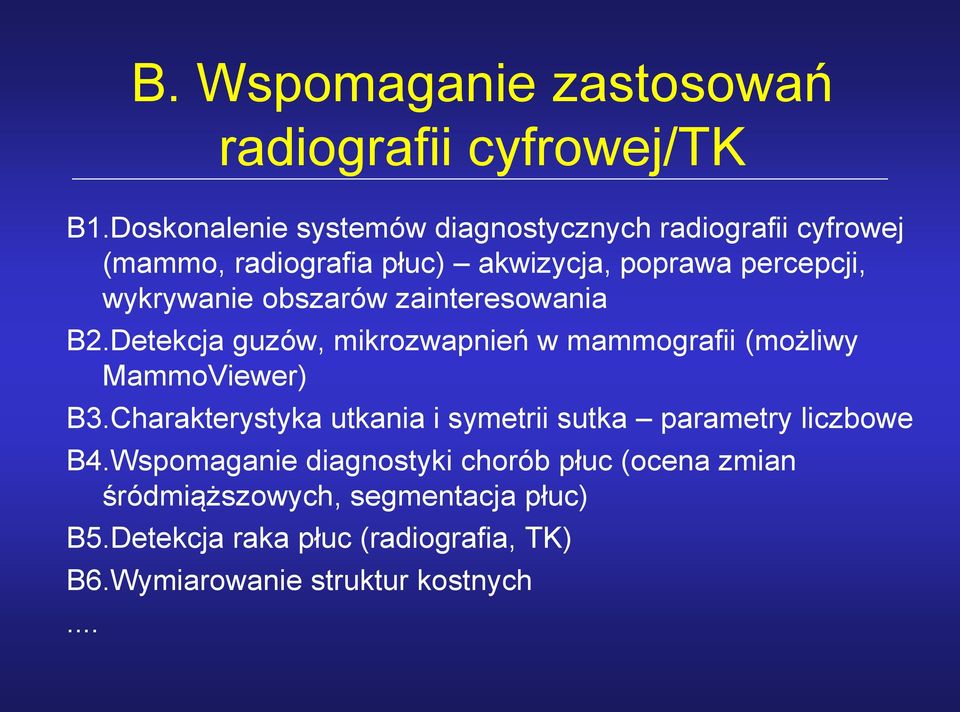 wykrywanie obszarów zainteresowania B2.Detekcja guzów, mikrozwapnień w mammografii (możliwy MammoViewer) B3.