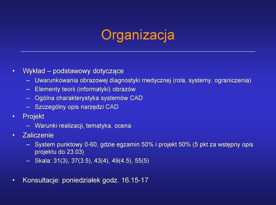 CAD Projekt Warunki realizacji, tematyka, ocena Zaliczenie System punktowy 0-60, gdzie egzamin 50% i projekt 50%