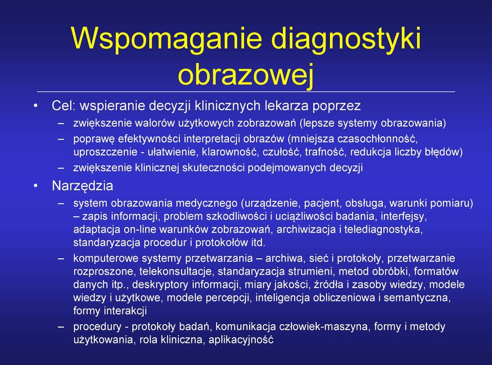 medycznego (urządzenie, pacjent, obsługa, warunki pomiaru) zapis informacji, problem szkodliwości i uciążliwości badania, interfejsy, adaptacja on-line warunków zobrazowań, archiwizacja i