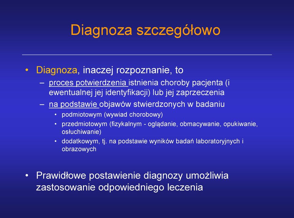 (wywiad chorobowy) przedmiotowym (fizykalnym - oglądanie, obmacywanie, opukiwanie, osłuchiwanie) dodatkowym, tj.