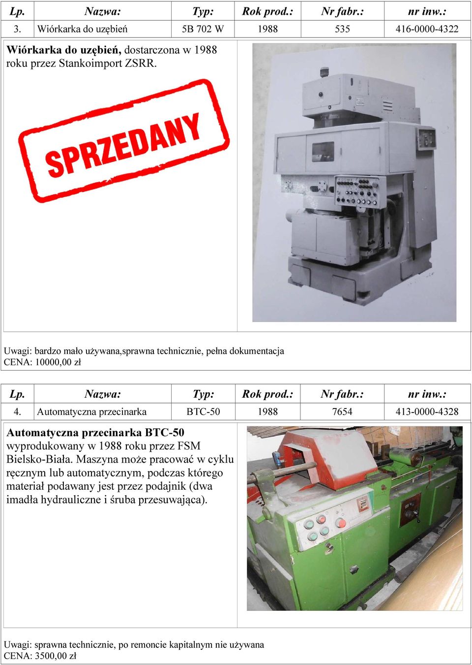 Automatyczna przecinarka BTC-50 1988 7654 413-0000-4328 Automatyczna przecinarka BTC-50 wyprodukowany w 1988 roku przez FSM Bielsko-Biała.