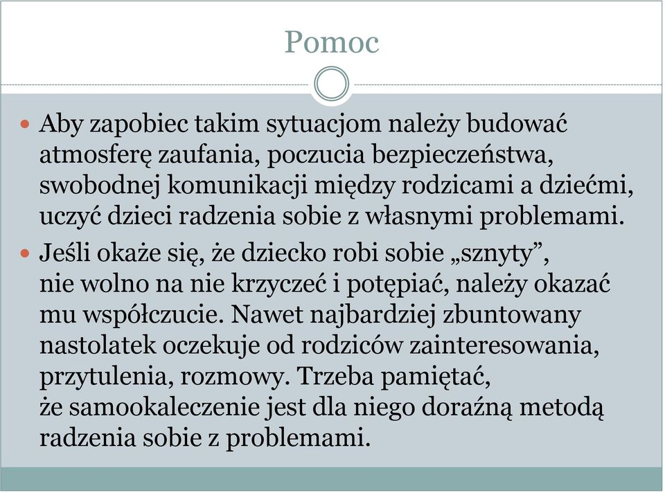 Jeśli okaże się, że dziecko robi sobie sznyty, nie wolno na nie krzyczeć i potępiać, należy okazać mu współczucie.