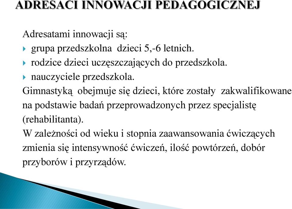 Gimnastyką obejmuje się dzieci, które zostały zakwalifikowane na podstawie badań przeprowadzonych