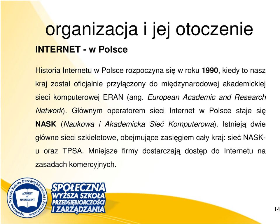 Głównym operatorem sieci Internet w Polsce staje się NASK (Naukowa i Akademicka Sieć Komputerowa).