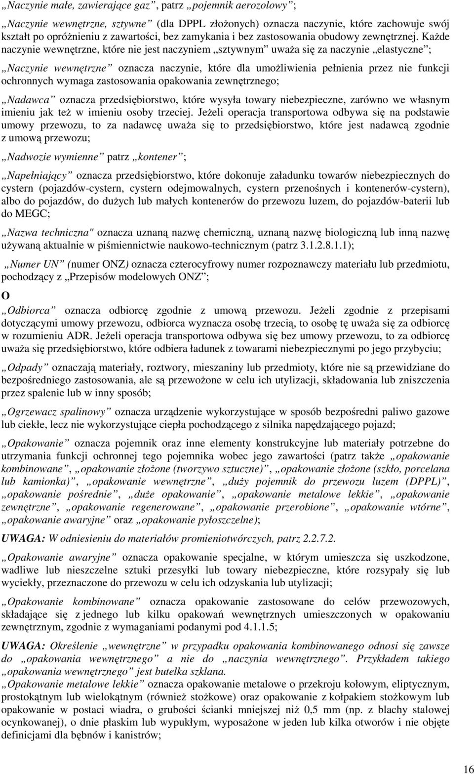 KaŜde naczynie wewnętrzne, które nie jest naczyniem sztywnym uwaŝa się za naczynie elastyczne ; Naczynie wewnętrzne oznacza naczynie, które dla umoŝliwienia pełnienia przez nie funkcji ochronnych
