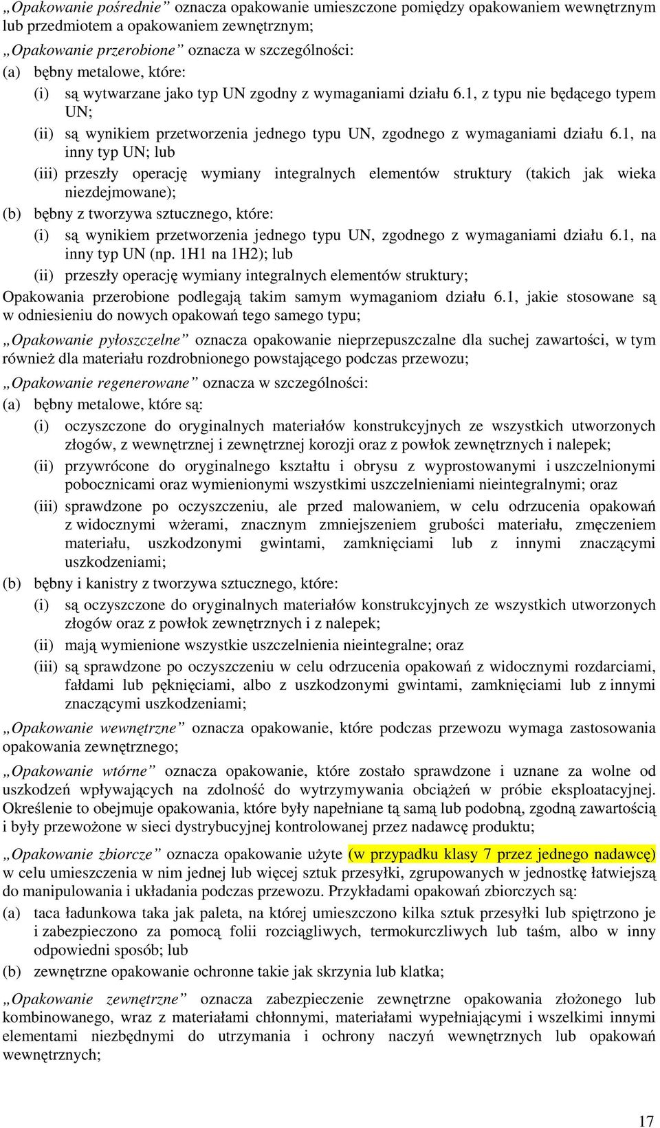 1, na inny typ UN; lub (iii) przeszły operację wymiany integralnych elementów struktury (takich jak wieka niezdejmowane); (b) bębny z tworzywa sztucznego, które: (i) są wynikiem przetworzenia jednego