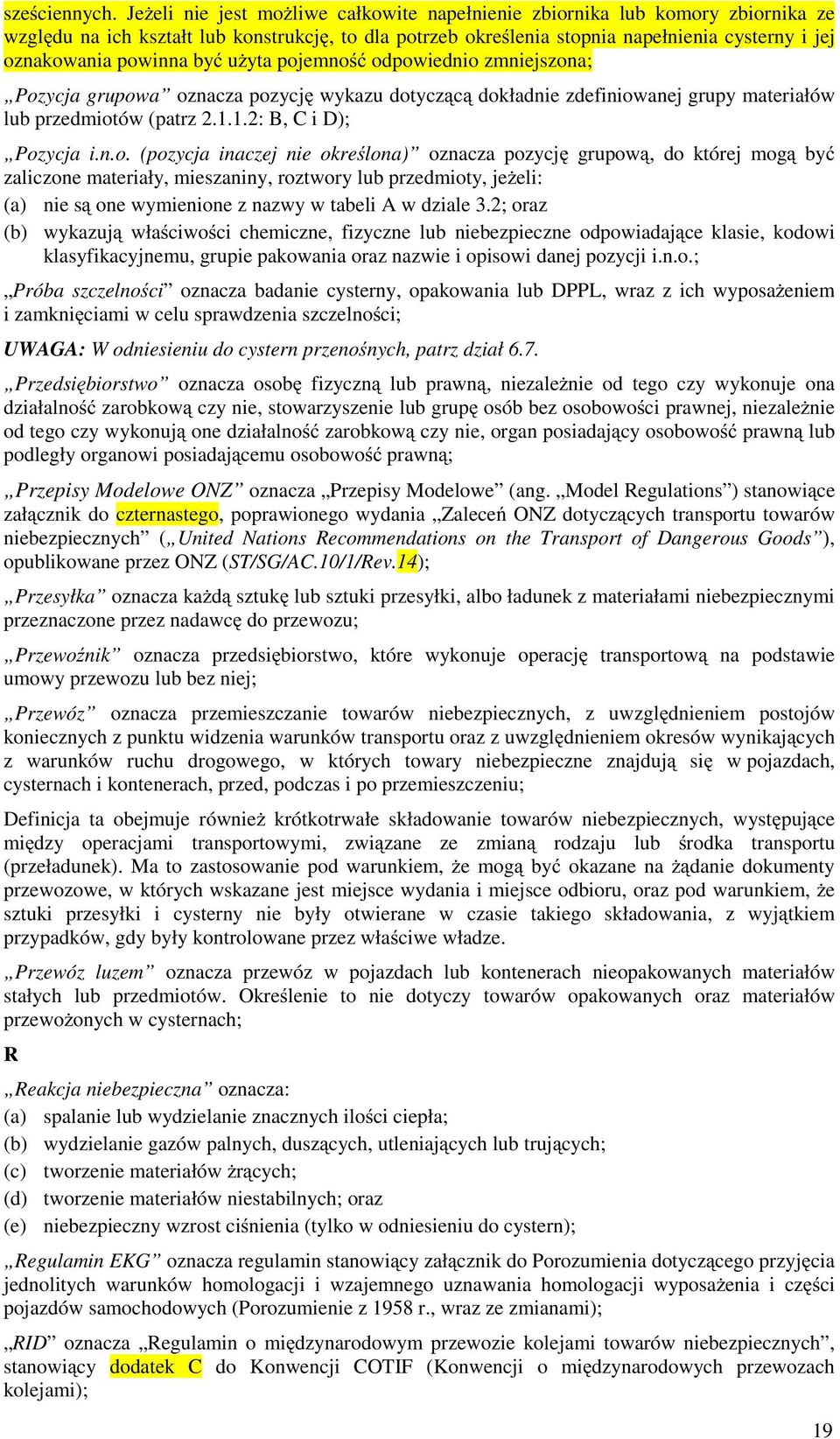 powinna być uŝyta pojemność odpowiednio zmniejszona; Pozycja grupowa oznacza pozycję wykazu dotyczącą dokładnie zdefiniowanej grupy materiałów lub przedmiotów (patrz 2.1.1.2: B, C i D); Pozycja