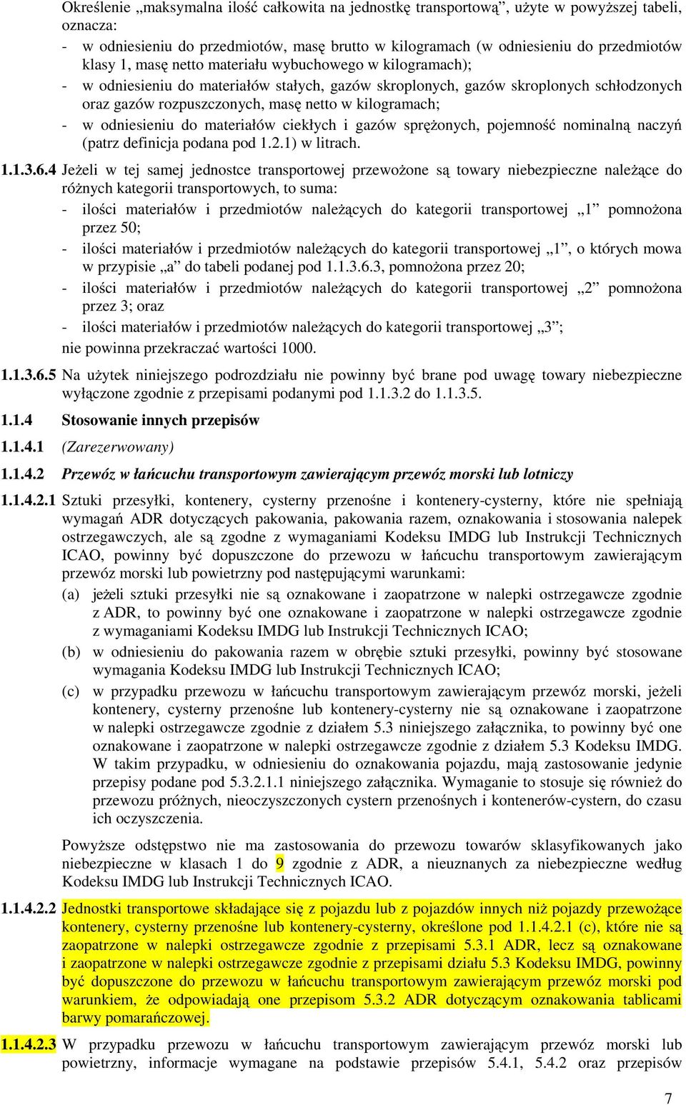 odniesieniu do materiałów ciekłych i gazów spręŝonych, pojemność nominalną naczyń (patrz definicja podana pod 1.2.1) w litrach. 1.1.3.6.