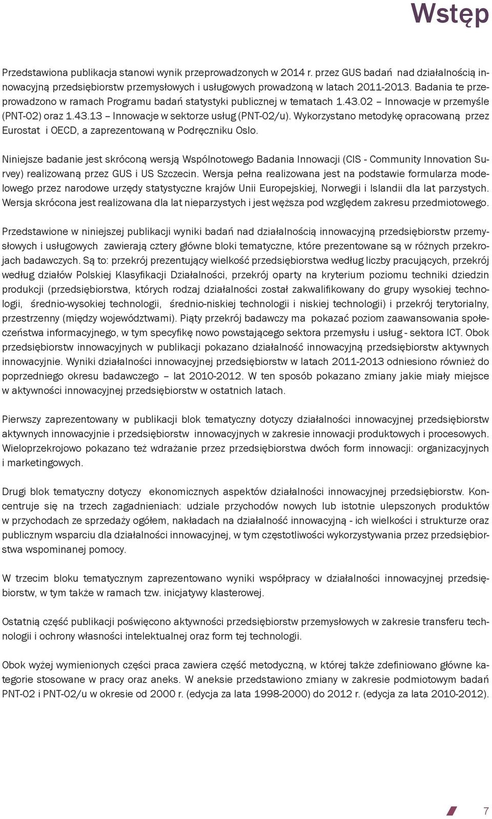 Wykorzystano metodykę opracowaną przez Eurostat i OECD, a zaprezentowaną w Podręczniku Oslo.