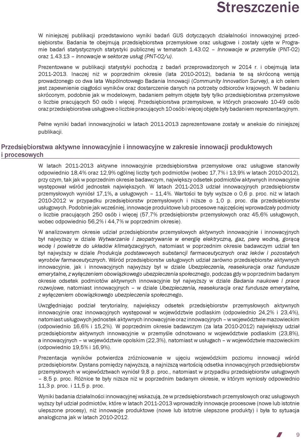 Prezentowane w publikacji statystyki pochodzą z badań przeprowadzonych w 2014 r. i obejmują lata 2011-2013.