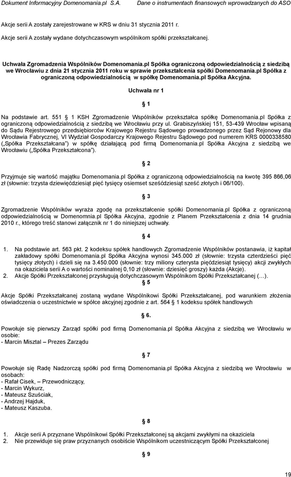 pl Spółka ograniczoną odpowiedzialnością z siedzibą we Wrocławiu z dnia 21 stycznia 2011 roku w sprawie przekształcenia spółki Domenomania.