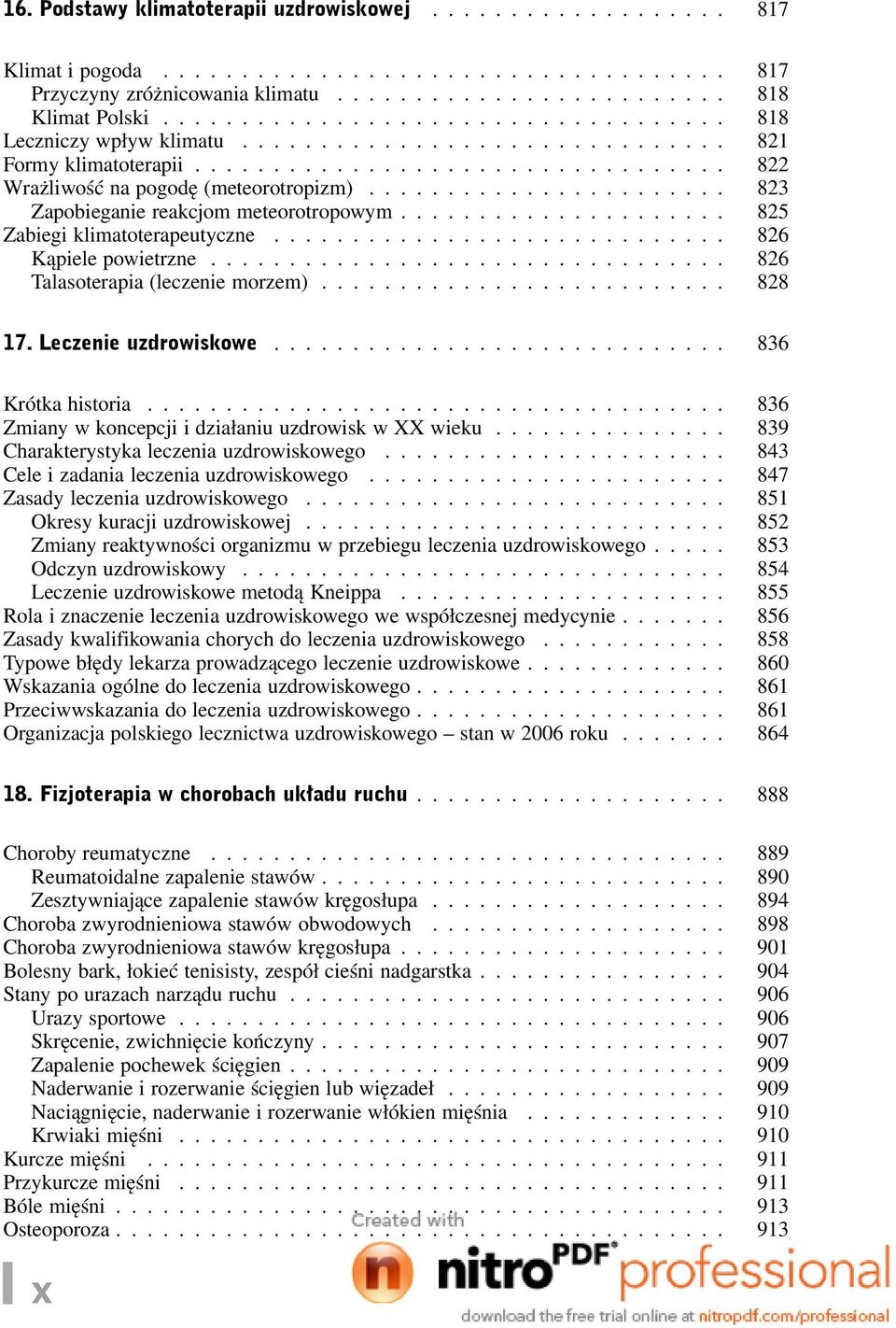 Leczenie uzdrowiskowe... 836 Krótka historia... 836 Zmiany w koncepcji i działaniu uzdrowisk w XX wieku... 839 Charakterystyka leczenia uzdrowiskowego... 843 Cele i zadania leczenia uzdrowiskowego.