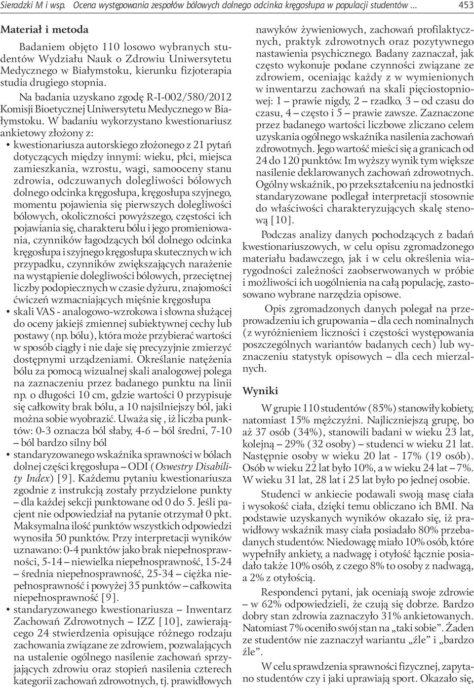 Na badania uzyskano zgodę R-I-002/580/2012 Komisji Bioetycznej Uniwersytetu Medycznego w Białymstoku.