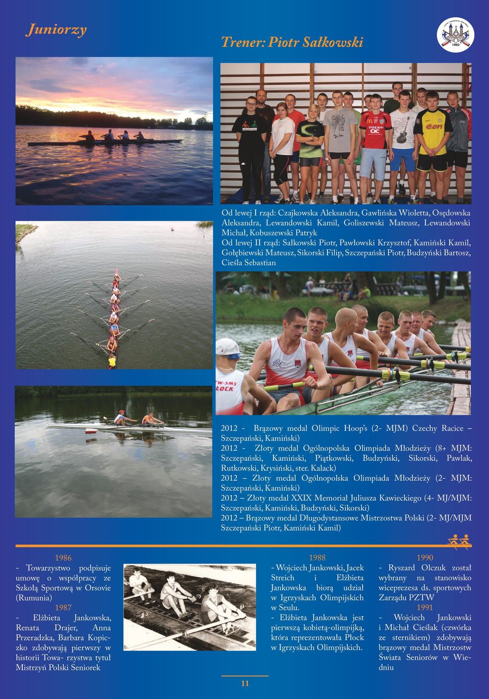 medal Olimpic Hoop s (2- MJM) Czechy Racice Szczepański, Kamiński) 2012 - Złoty medal Ogólnopolska Olimpiada Młodzieży (8+ MJM: Szczepański, Kamiński, Piątkowski, Budzyński, Sikorski, Pawlak,