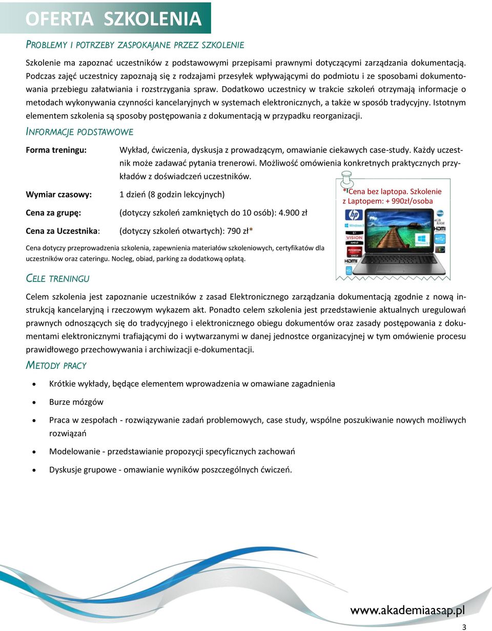 Dodatkowo uczestnicy w trakcie szkoleń otrzymają informacje o metodach wykonywania czynności kancelaryjnych w systemach elektronicznych, a także w sposób tradycyjny.