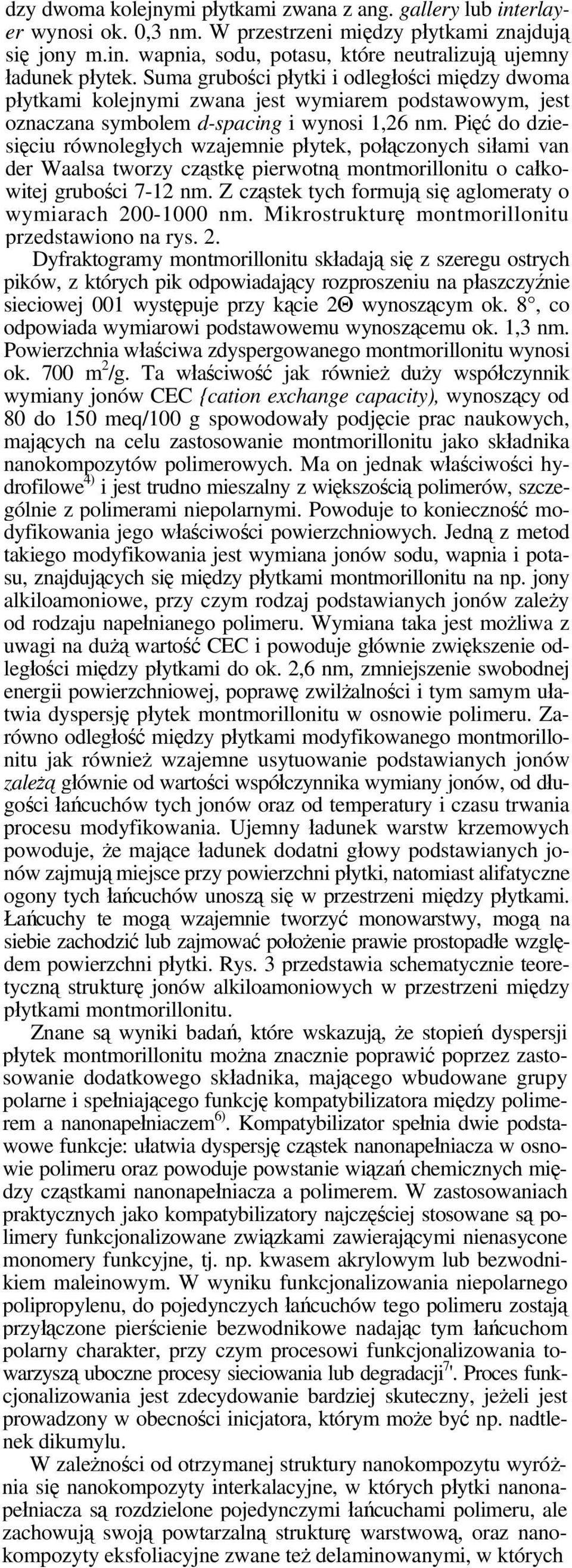 Pięć do dziesięciu równoległych wzajemnie płytek, połączonych siłami van der Waalsa tworzy cząstkę pierwotną montmorillonitu o całkowitej grubości 7-12 nm.
