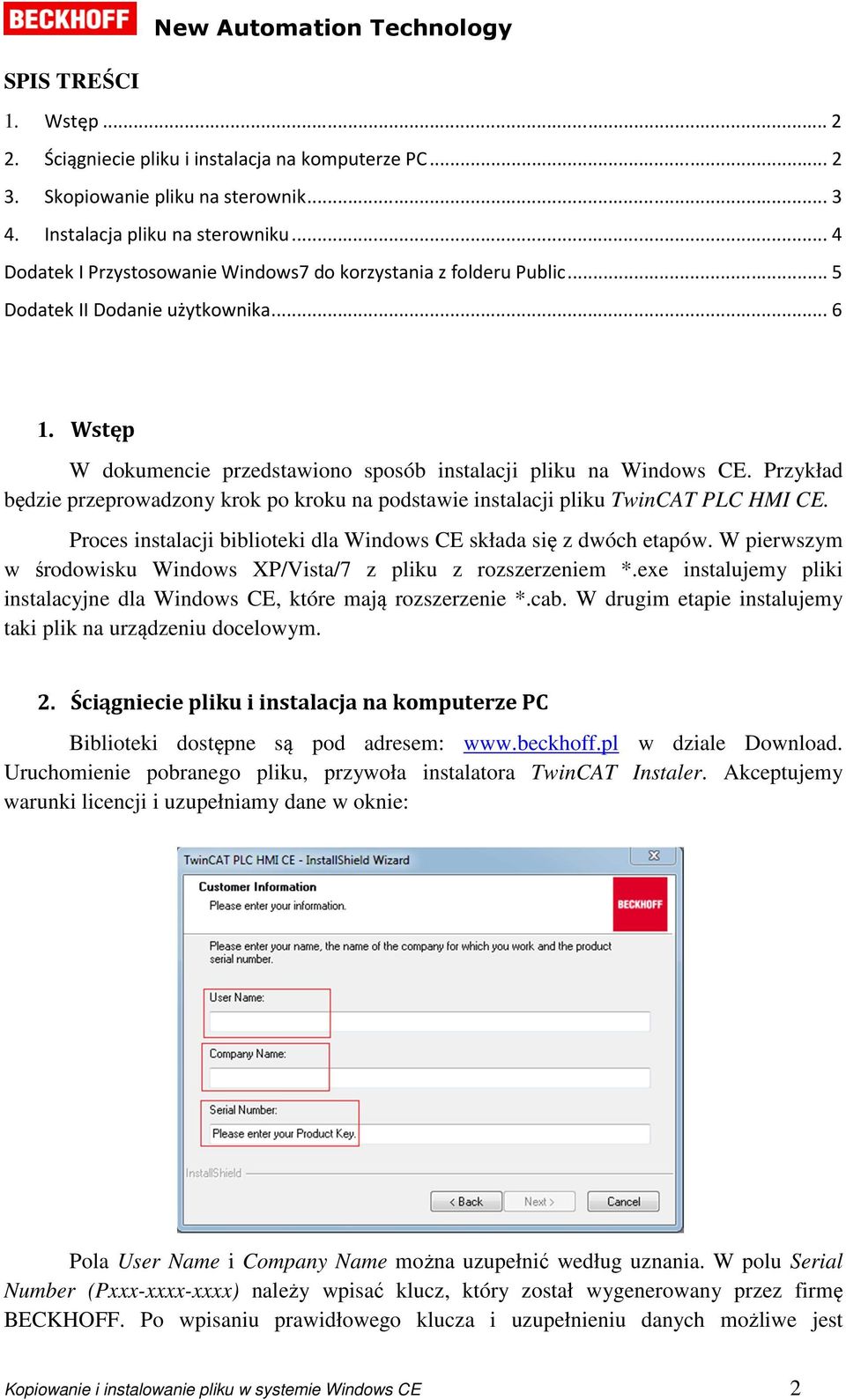 Przykład będzie przeprowadzony krok po kroku na podstawie instalacji pliku TwinCAT PLC HMI CE. Proces instalacji biblioteki dla Windows CE składa się z dwóch etapów.