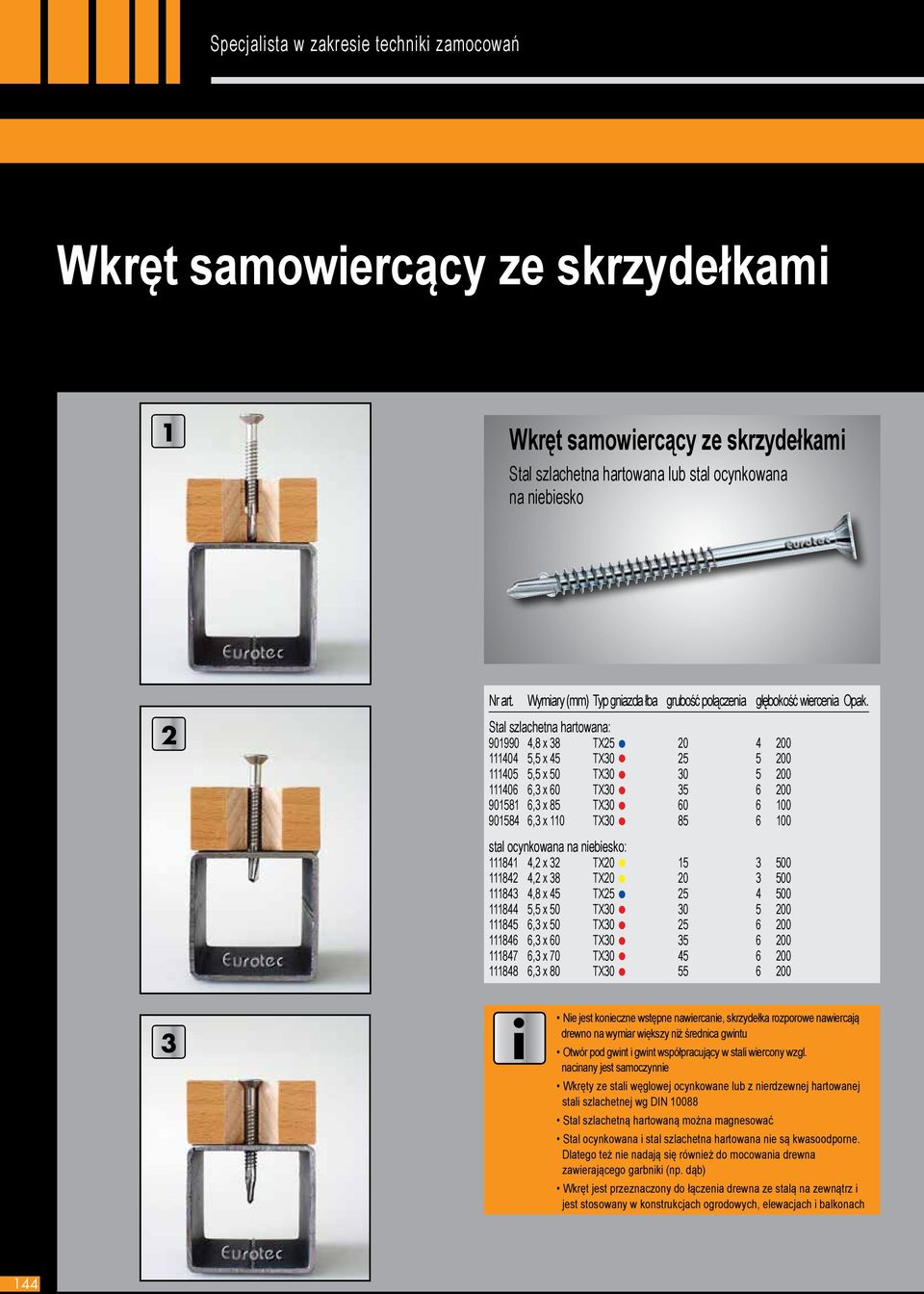 110 TX30 85 6 100 stal ocynkowana na niebiesko: 111841 4,2 x 32 TX20 15 3 500 111842 4,2 x 38 TX20 20 3 500 111843 4,8 x 45 TX25 25 4 500 111844 5,5 x 50 TX30 30 5 200 111845 6,3 x 50 TX30 25 6 200