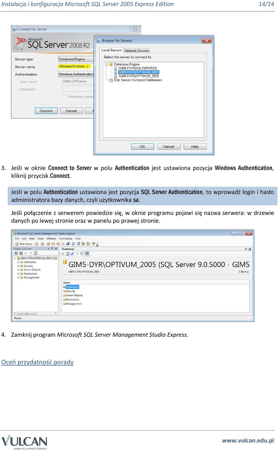 Jeśli w polu Authentication ustawiona jest pozycja SQL Server Authentication, to wprowadź login i hasło administratora bazy danych, czyli użytkownika