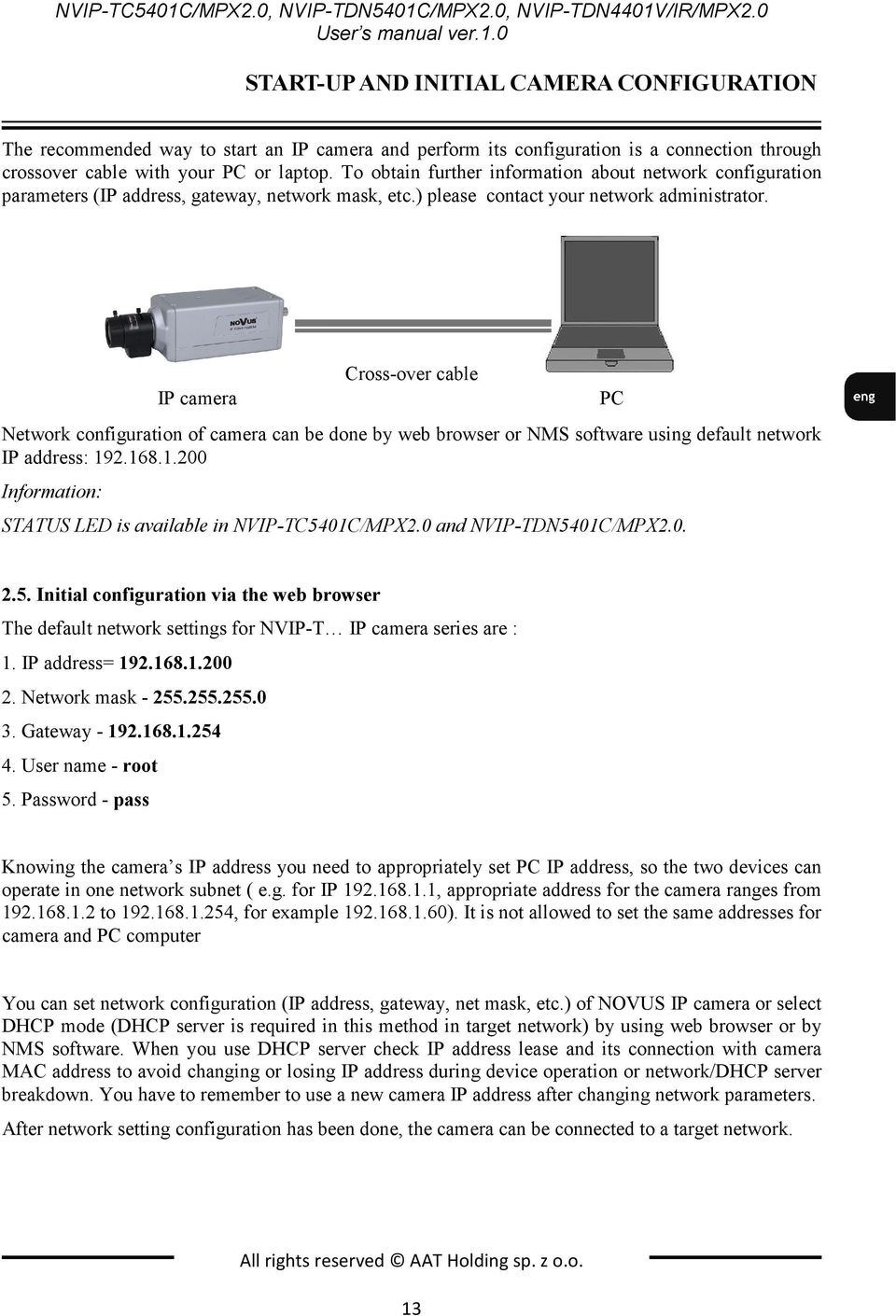 Network configuration of camera can be done by web browser or NMS software using default network IP address: 192.168.1.200 Information: IP camera Cross-over cable STATUS LED is available in VIP-TC5401C/MPX2.