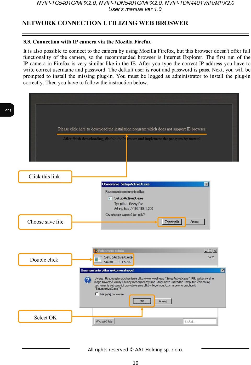 recommended browser is Internet Explorer. The first run of the IP camera in Firefox is very similar like in the IE.