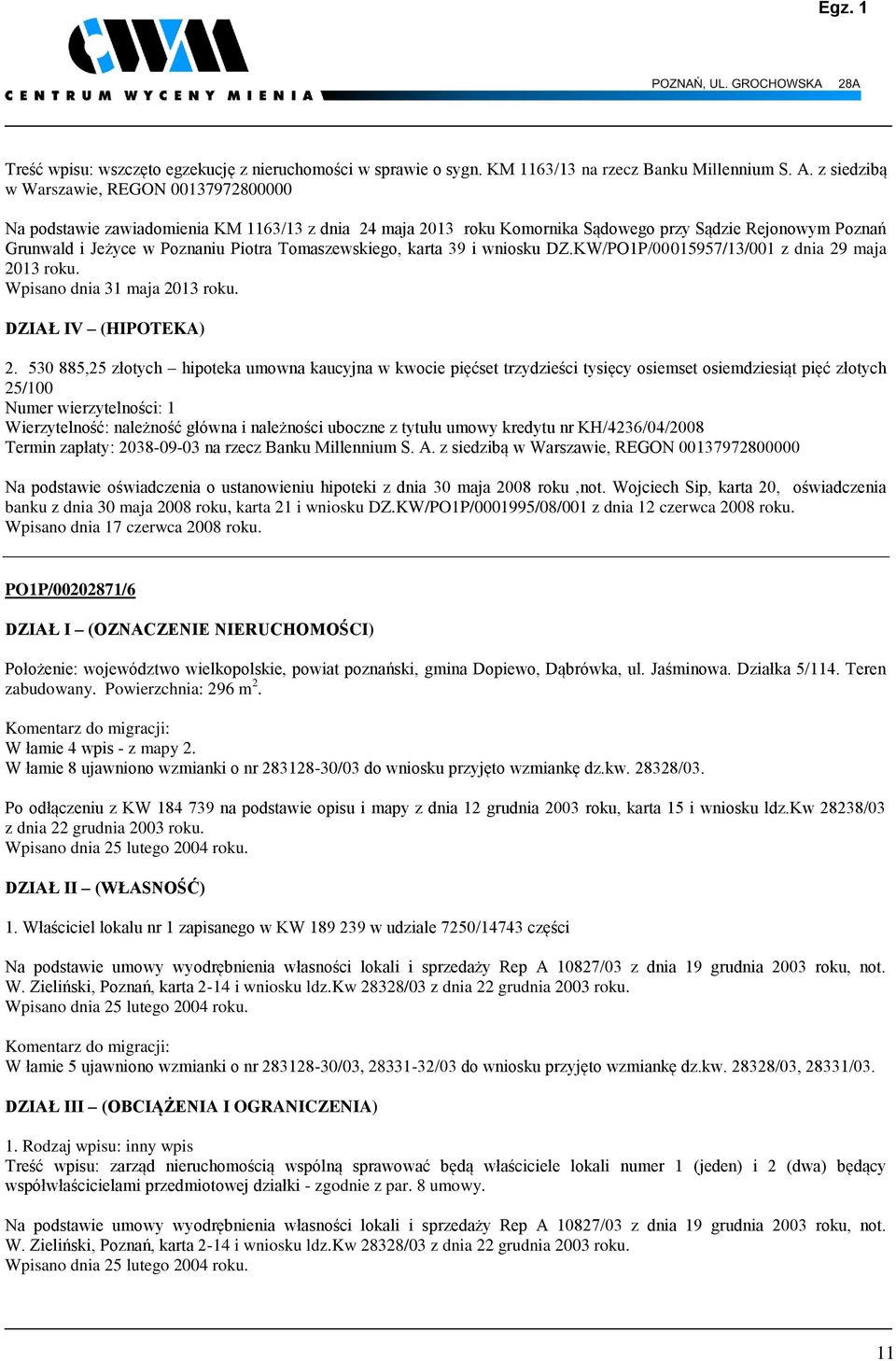Tomaszewskiego, karta 39 i wniosku DZ.KW/PO1P/00015957/13/001 z dnia 29 maja 2013 roku. Wpisano dnia 31 maja 2013 roku. DZIAŁ IV (HIPOTEKA) 2.