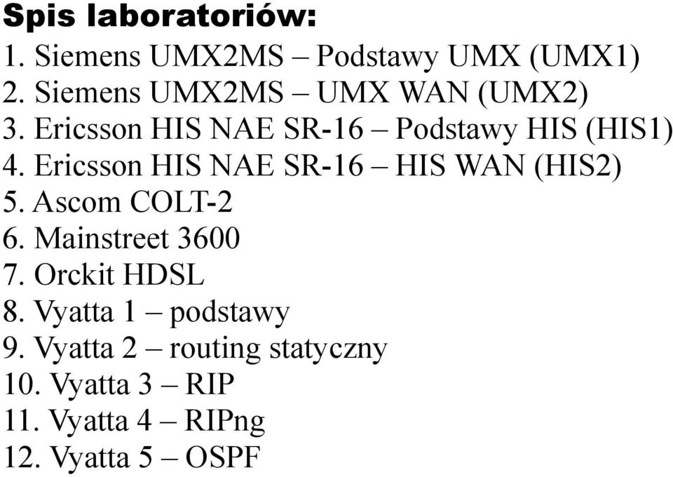 Ericsson HIS NAE SR-16 HIS WAN (HIS2) 5. Ascom COLT-2 6. Mainstreet 3600 7.