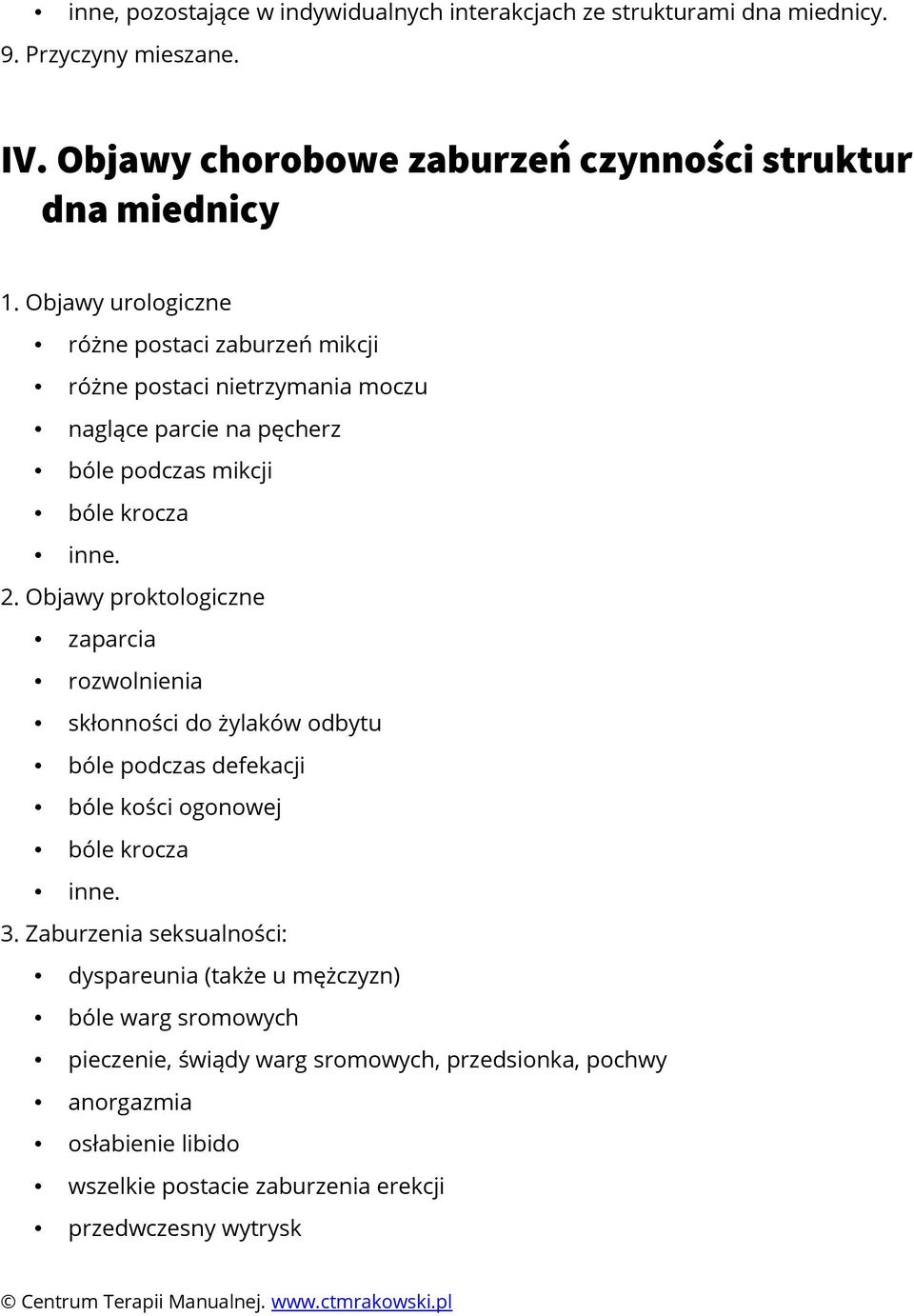 Objawy proktologiczne zaparcia rozwolnienia skłonności do żylaków odbytu bóle podczas defekacji bóle kości ogonowej bóle krocza inne. 3.