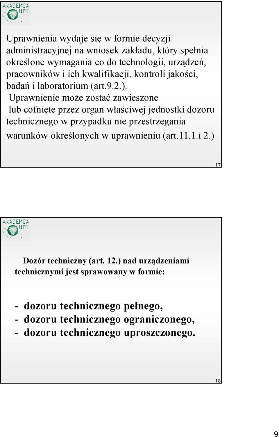 Uprawnienie moŝe zostać zawieszone lub cofnięte przez organ właściwej jednostki dozoru technicznego w przypadku nie przestrzegania warunków