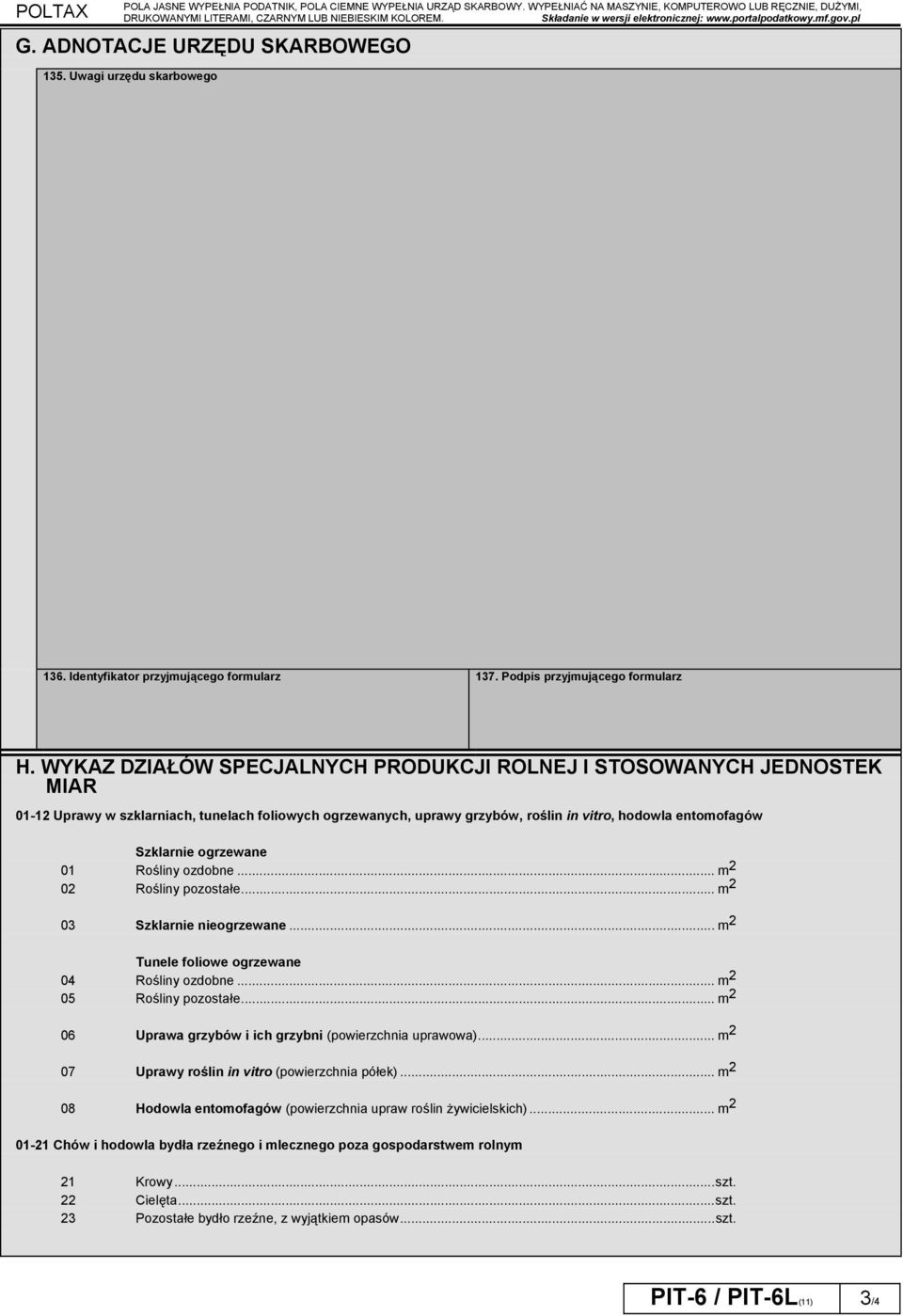 WYKAZ DZIAŁÓW SPECJALNYCH PRODUKCJI ROLNEJ I STOSOWANYCH JEDNOSTEK MIAR 01-12 Uprawy w szklarniach tunelach foliowych ozewanych uprawy zybów roślin in vitro hodowla entomofagów Szklarnie ozewane 01