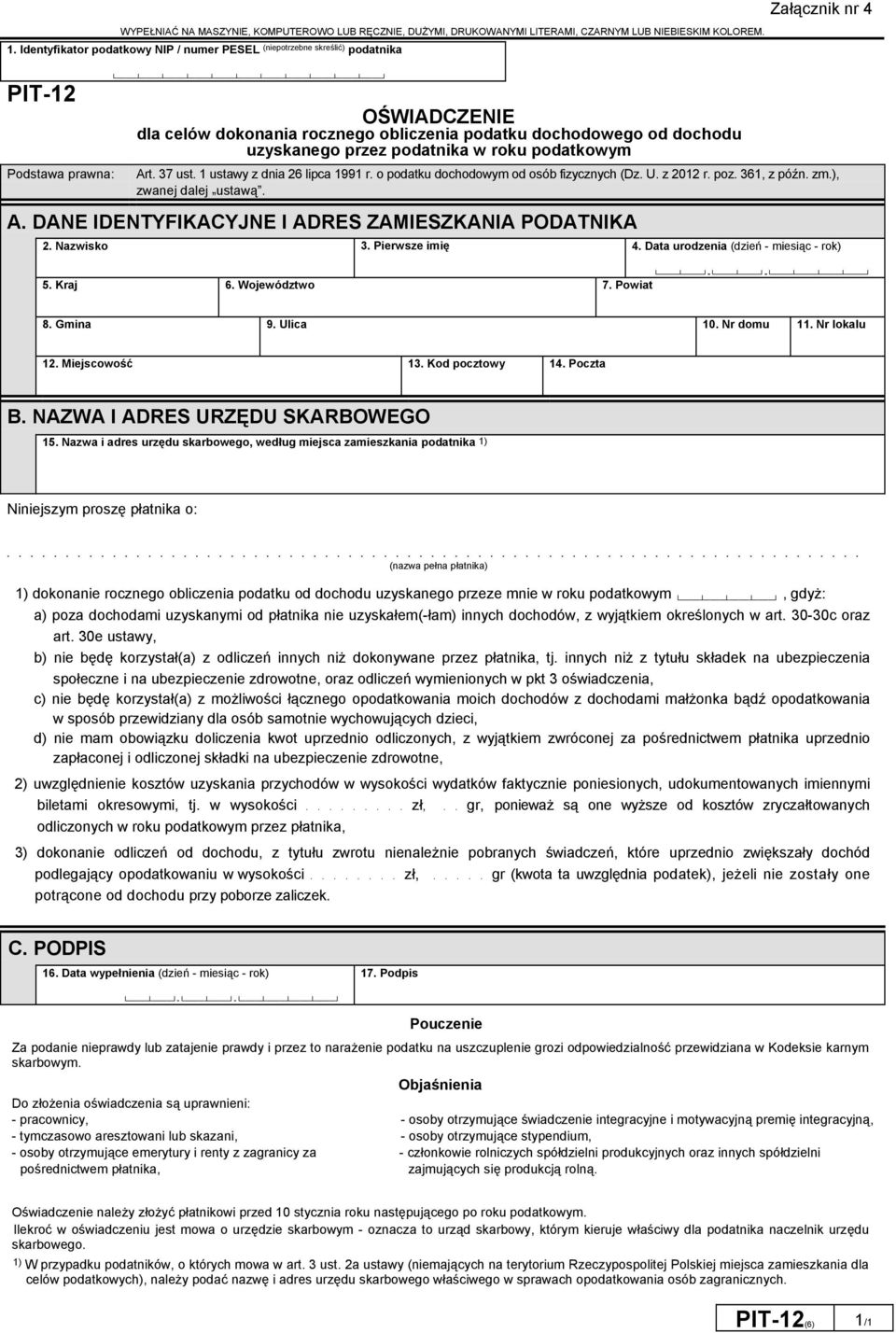 uzyskanego przez podatnika w roku podatkowym Art. 37 ust. 1 ustawy z dnia 26 lipca 1991 r. o podatku dochodowym od osób fizycznych (Dz. U. z 2012 r. poz. 361 z późn. zm.) zwanej dalej ustawą. A. DANE IDENTYFIKACYJNE I ADRES ZAMIESZKANIA PODATNIKA 2.