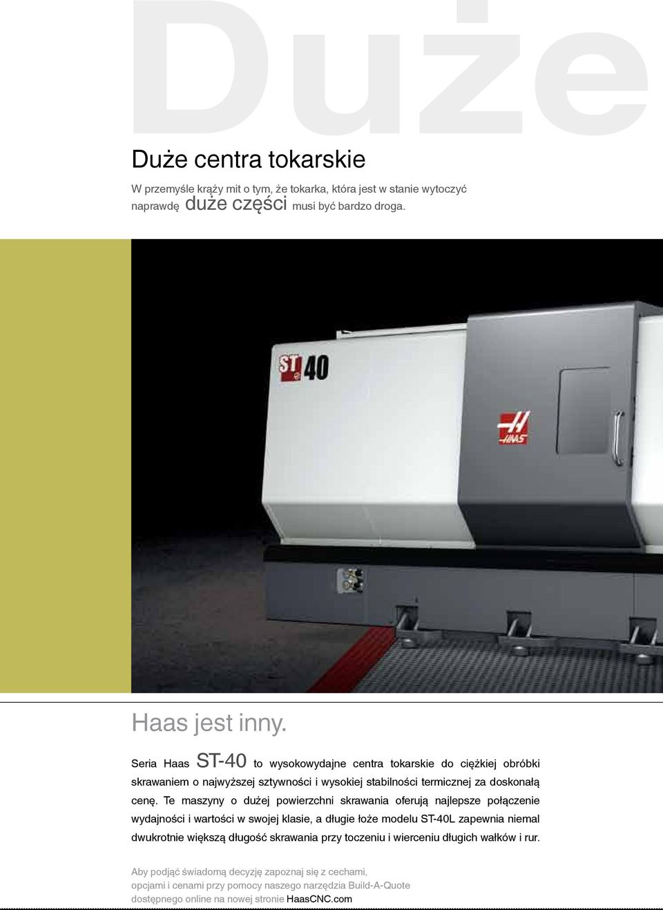Te maszyny o dużej powierzchni skrawania oferują najlepsze połączenie wydajności i wartości w swojej klasie, a długie łoże modelu ST-40L zapewnia niemal dwukrotnie większą