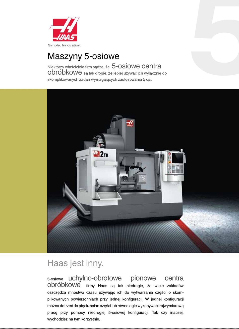 wymagających zastosowania 5 osi. Haas jest inny.