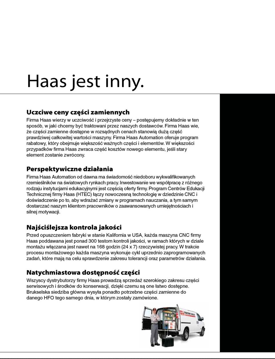 Firma Haas Automation oferuje program rabatowy, który obejmuje większość ważnych części i elementów.