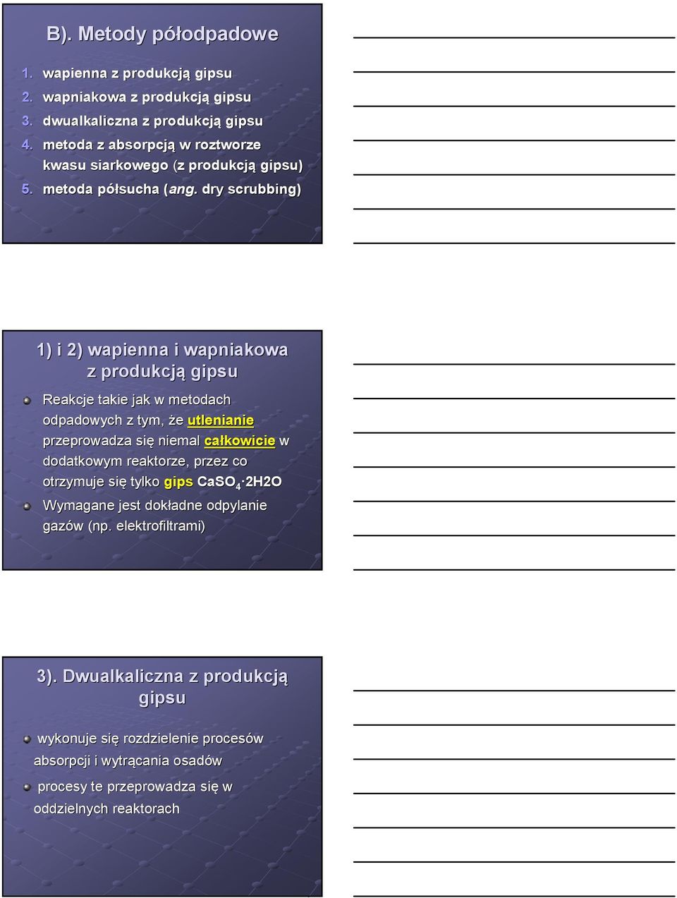 ( dry scrubbing) 1) i 2) wapienna i wapniakowa z produkcją gipsu Reakcje takie jak w metodach odpadowych z tym, że utlenianie przeprowadza się niemal całkowicie w