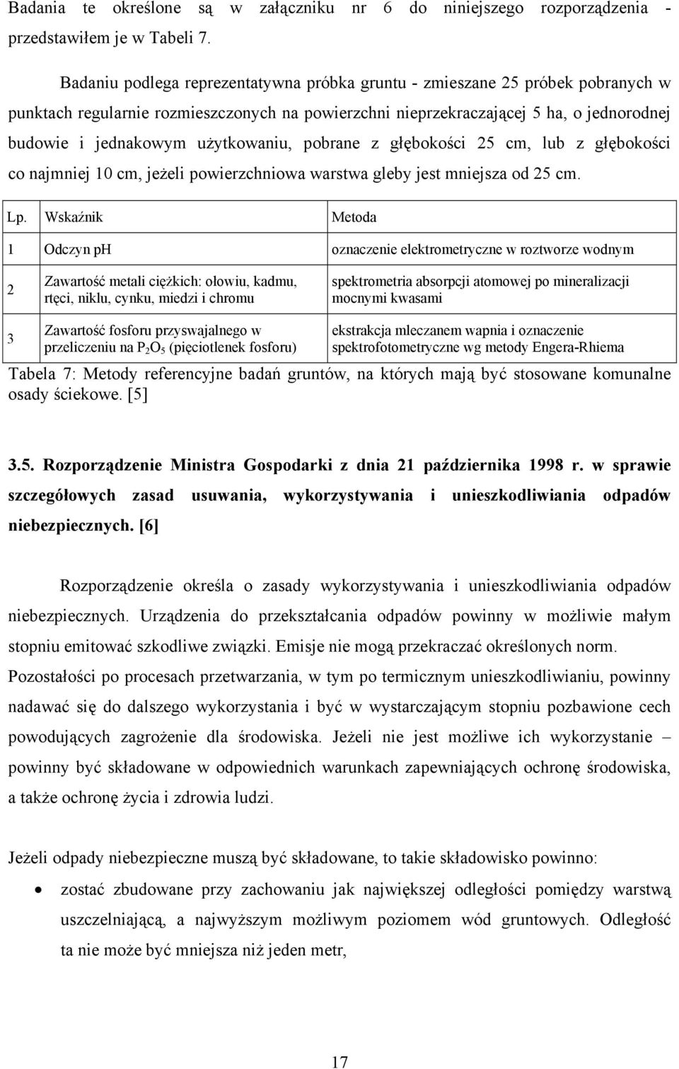 użytkowaniu, pobrane z głębokości 25 cm, lub z głębokości co najmniej 10 cm, jeżeli powierzchniowa warstwa gleby jest mniejsza od 25 cm. Lp.