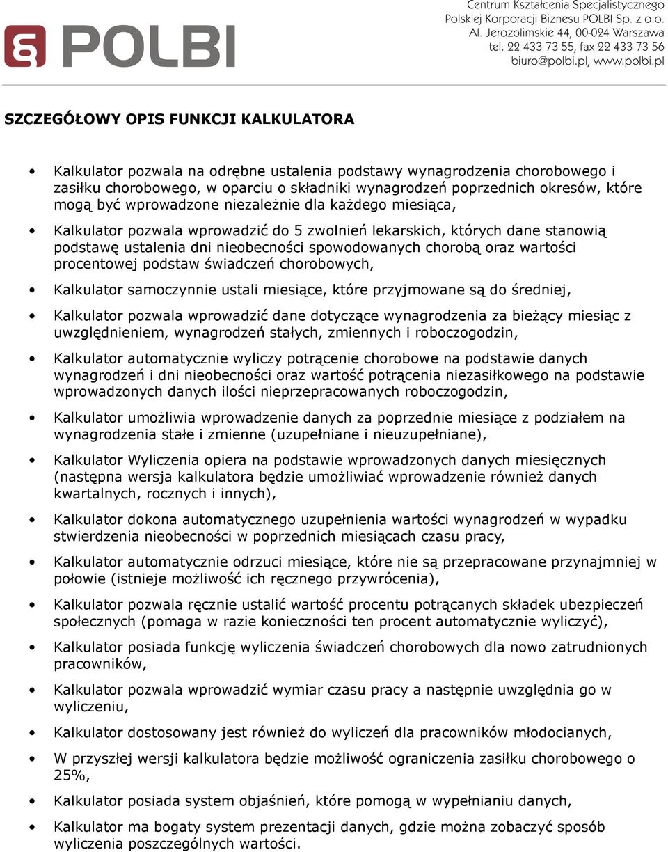 wartości procentowej podstaw świadczeń chorobowych, Kalkulator samoczynnie ustali miesiące, które przyjmowane są do średniej, Kalkulator pozwala wprowadzić dane dotyczące wynagrodzenia za bieżący