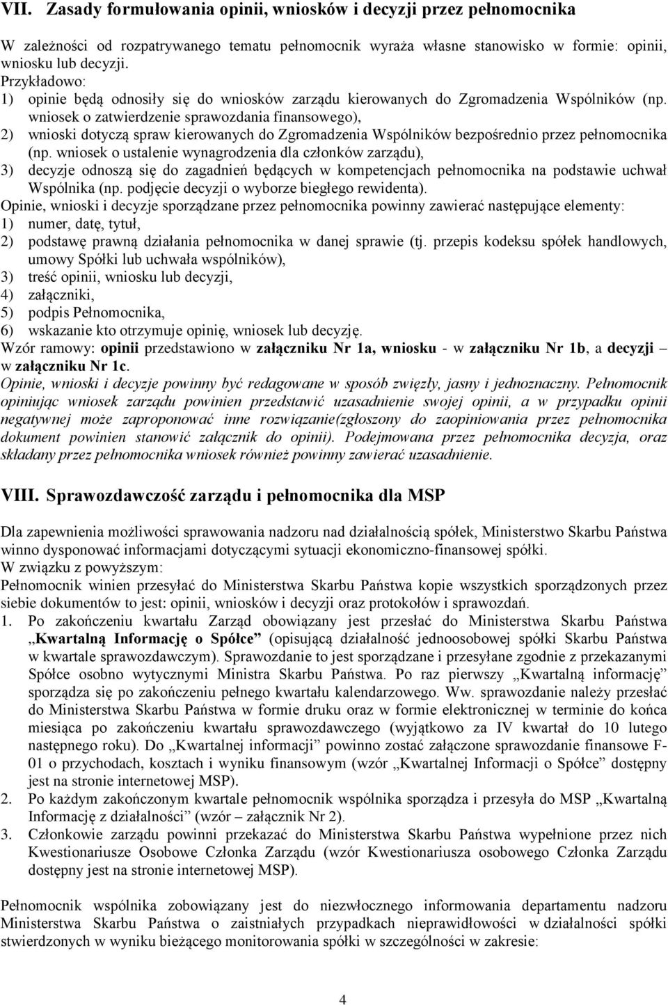 wniosek o zatwierdzenie sprawozdania finansowego), 2) wnioski dotyczą spraw kierowanych do Zgromadzenia Wspólników bezpośrednio przez pełnomocnika (np.
