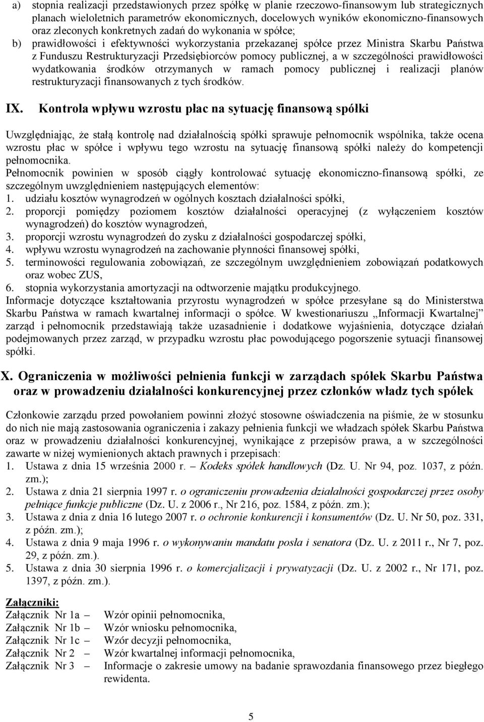 publicznej, a w szczególności prawidłowości wydatkowania środków otrzymanych w ramach pomocy publicznej i realizacji planów restrukturyzacji finansowanych z tych środków. IX.