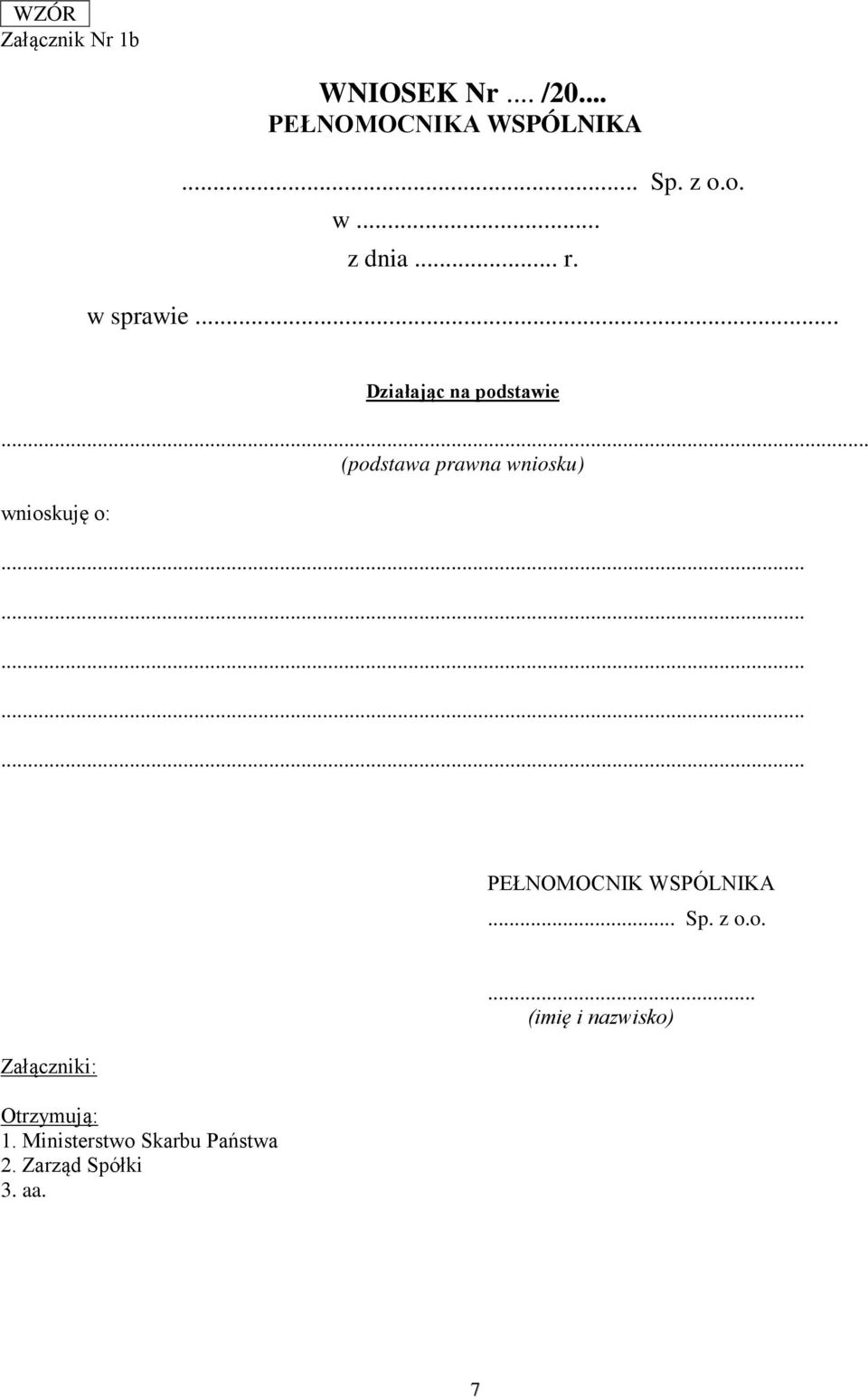 .. (podstawa prawna wniosku) wnioskuję o: PEŁNOMOCNIK WSPÓLNIKA... Sp. z o.o. Załączniki: Otrzymują: 1.