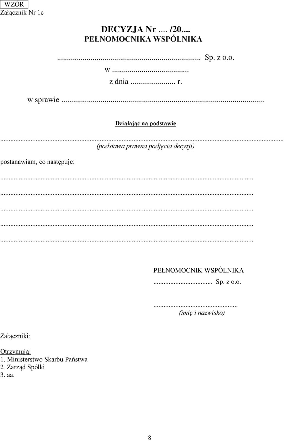 .. (podstawa prawna podjęcia decyzji) postanawiam, co następuje: PEŁNOMOCNIK